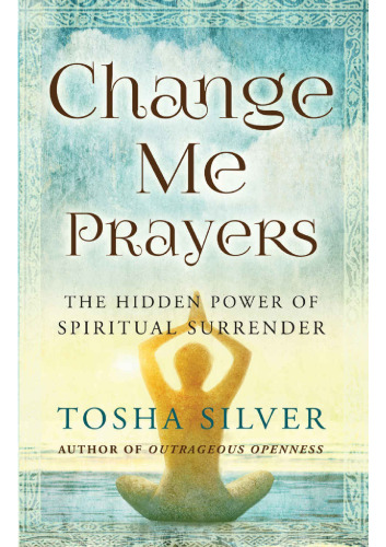 Change Me Prayers: The Hidden Power of Spiritual Surrender