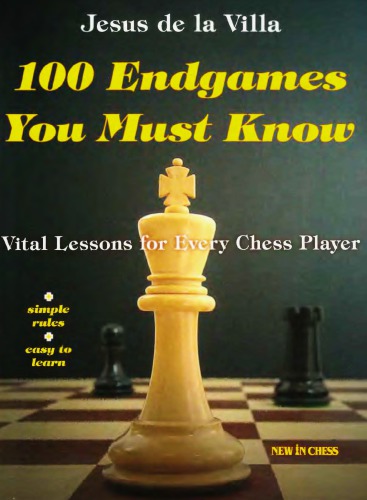 100 Endgames You Must Know : Vital Lessons for Every Chess Player Improved and Expanded.