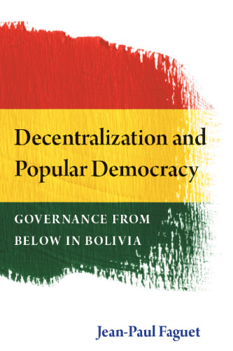 Decentralization and Popular Democracy: Governance from Below in Bolivia