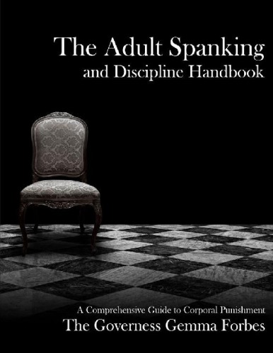 The Adult Spanking and Discipline Handbook: A Comprehensive Guide to Corporal Punishment