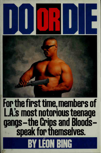 Do or die : [for the first time, members of L.A.’s most notorious teenage gangs - the Crips and the Bloods - speak for themselves]