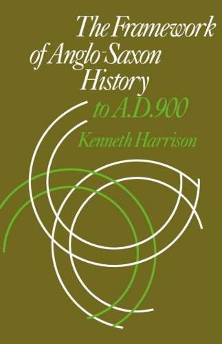 The Framework of Anglo-Saxon History to A.D. 900