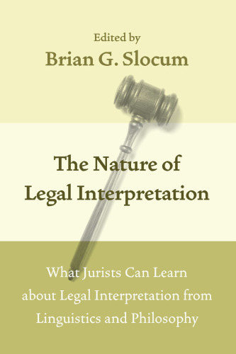 The nature of legal interpretation : what jurists can learn about legal interpretation from linguistics and philosophy