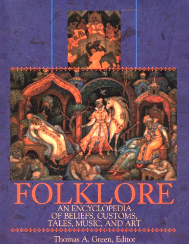 Folklore: An Encyclopedia of Beliefs, Customs, Tales, Music and Art