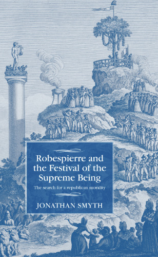Robespierre and the Festival of the Supreme Being: The Search for a Republican Morality