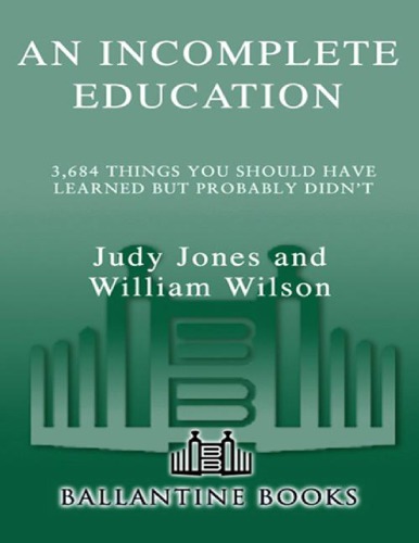 An Incomplete Education: 3,684 Things You Should Have Learned but Probably Didn’t