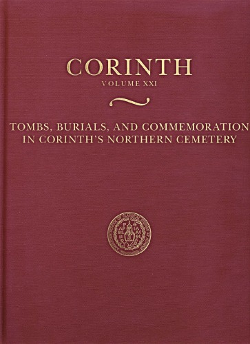 Tombs, Burials, and Commemoration in Corinth’s Northern Cemetery
