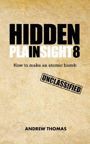 Hidden In Plain Sight 8: How to Make an Atomic Bomb