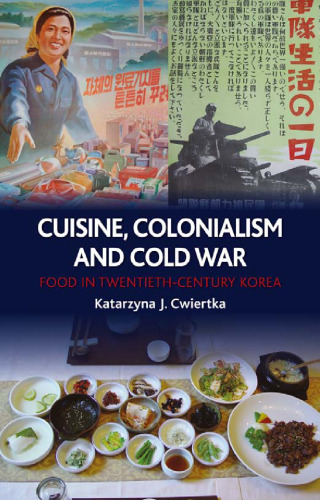 Cuisine, Colonialism and Cold War: Food in Twentieth-Century Korea
