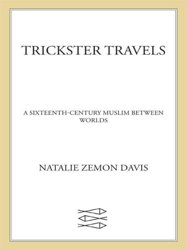 Trickster Travels: A Sixteenth-Century Muslim Between Worlds