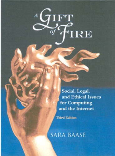 A Gift of Fire: Social, Legal, and Ethical Issues for Computing and the Internet