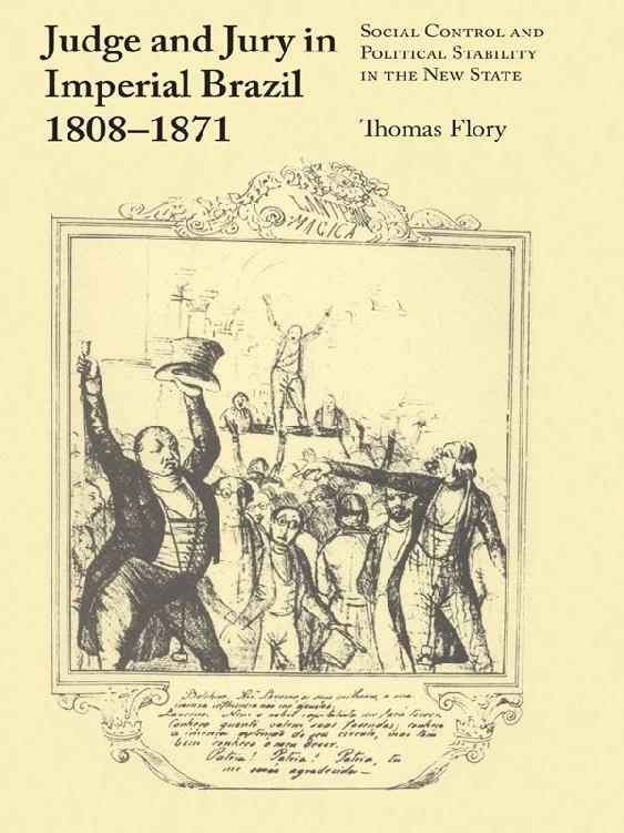 Judge and Jury in Imperial Brazil, 1808–1871: Social Control and Political Stability in the New State