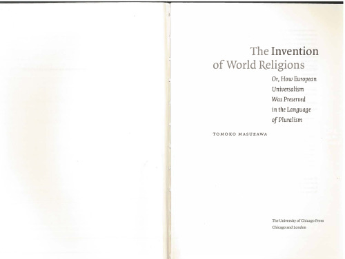 The Invention of World Religions: Or, How European Universalism Was Preserved in the Language of Pluralism