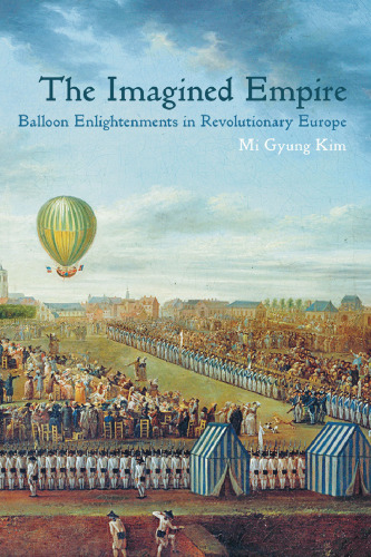 The Imagined Empire: Balloon Enlightenments in Revolutionary Europe