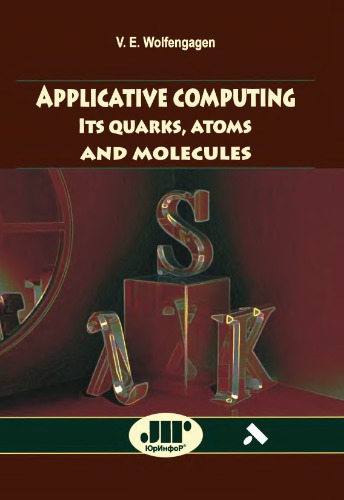 Applicative computing: Its quarks, atoms and molecules