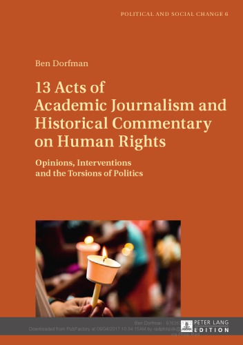 13 Acts of Academic Journalism and Historical Commentary on Human Rights: Opinions, Interventions and the Torsions of Politics