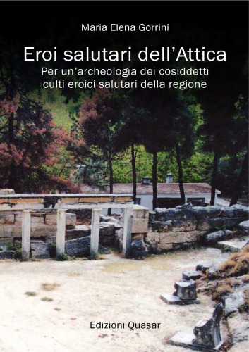 Eroi salutari dell’Attica. Per un’archeologia dei cosiddetti culti eroici salutari della regione