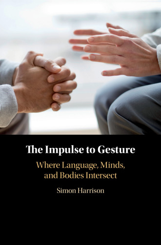 The Impulse to Gesture: Where Language, Minds, and Bodies Intersect