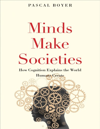 Minds Make Societies: How Cognition Explains the World Humans Create