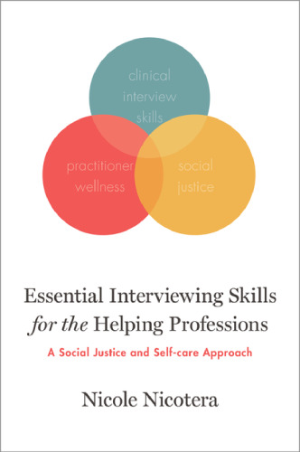 Essential Interviewing Skills for the Helping Professions: A Social Justice and Self-Care Approach