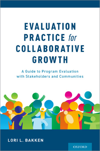 Evaluation Practice for Collaborative Growth: A Guide to Program Evaluation with Stakeholders and Communities