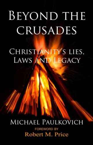 Beyond the Crusades: Christianity’s Lies, Laws and Legacy