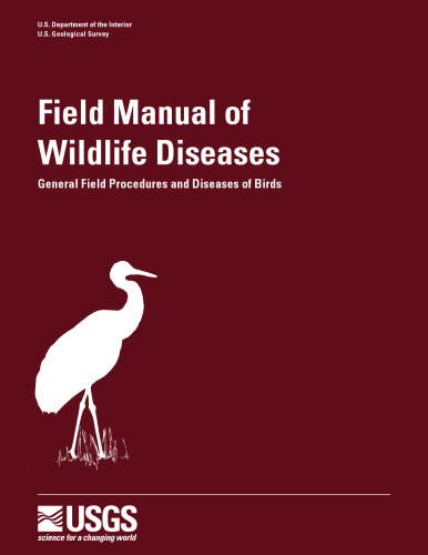 Field Manual of Wildlife Diseases: General Field Procedures and Diseases of Birds (Info rmation and Technology Report, 1999-001 ADA371843/Ll)