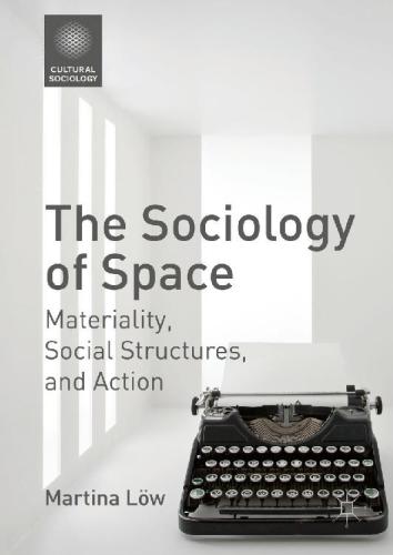 The Sociology of Space: Materiality, Social Structures, and Action