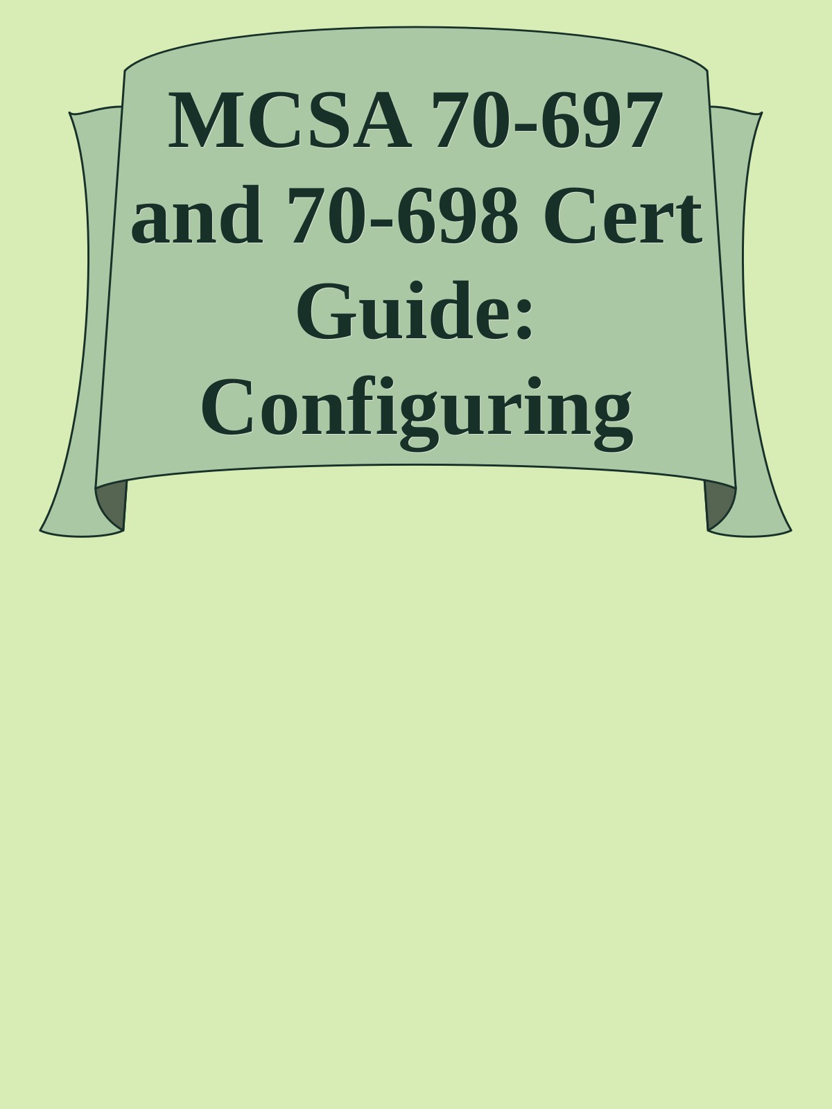 MCSA 70-697 and 70-698 Cert Guide: Configuring Windows Devices