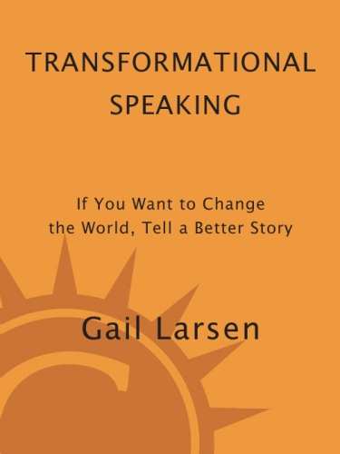 Transformational Speaking: If You Want to Change the World, Tell a Better Story
