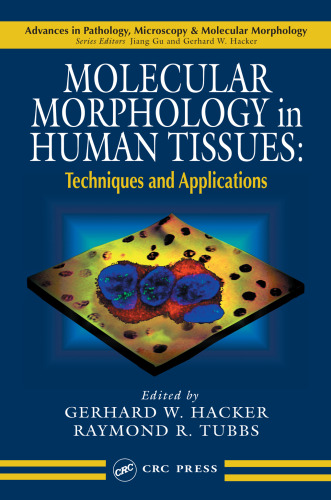 Molecular Morphology in Human Tissues: Techniques and Applications (Advances in Pathology, Microscopy, & Molecular Morphology)