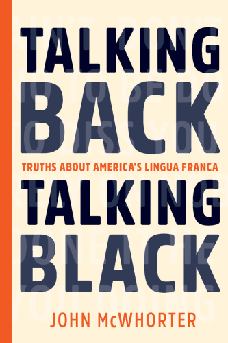 Talking Back, Talking Black: Truths About America’s Lingua Franca