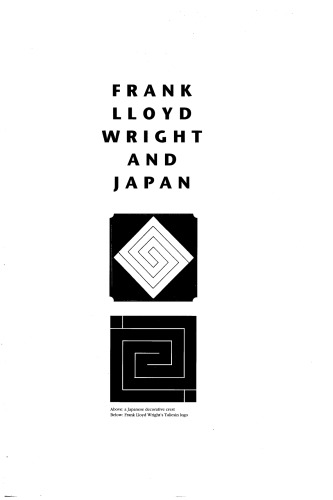 Frank Lloyd Wright and Japan: The Role of Traditional Japanese Art and Architecture in the Work of Frank Lloyd Wright