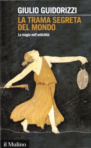 La trama segreta del mondo. La magia nell’antichità