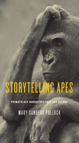 Storytelling Apes. Primatology Narratives Past and Future