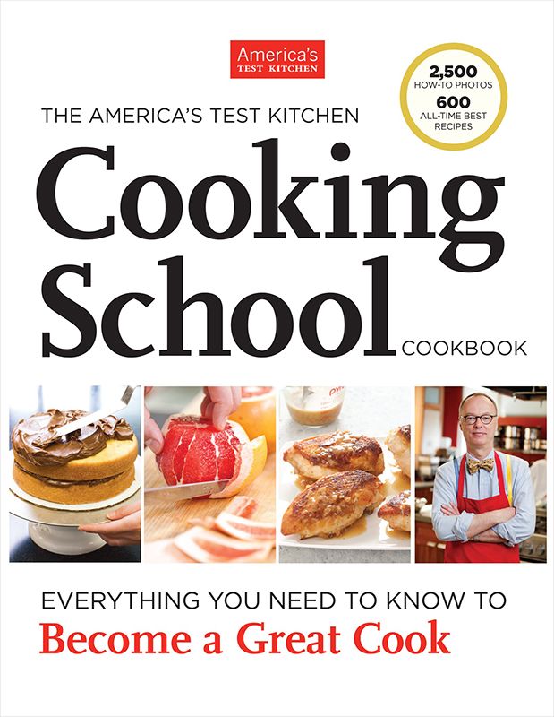 The America’s Test Kitchen Cooking School Cookbook: Everything You Need to Know to Become a Great Cook
