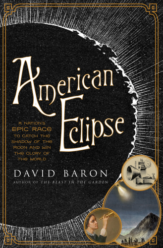 American Eclipse: A Nation’s Epic Race to Catch the Shadow of the Moon and Win the Glory of the World