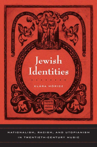 Jewish Identities: Nationalism, Racism, and Utopianism in Twentieth-Century Music