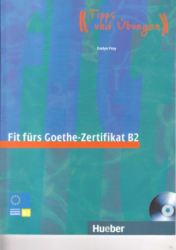 Fit fürs Goethe-Zertifikat B2: Prüfungstraining. Deutsch als Fremdsprache