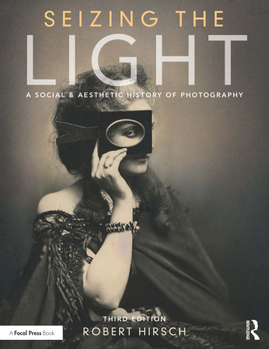 Seizing the Light: A Social & Aesthetic History of Photography