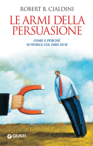 Le armi della persuasione. Come e perché si finisce col dire di sì