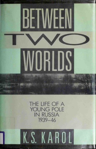 Between Two Worlds: The Life of a Young Pole in Russia, 1939–46