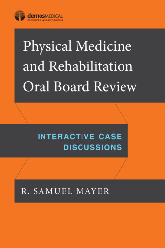 Physical Medicine and Rehabilitation Oral Board Exam Review: Interactive Case Discussions