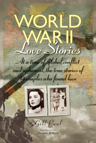 World War II Love Stories: At a Time of Global Conflict and Upheaval, the True Stories of 14 Couples Who Found Love