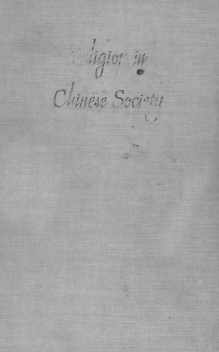 Religion in Chinese Society: A Study of Contemporary Social Functions of Religion and Some of Their Historical Factors