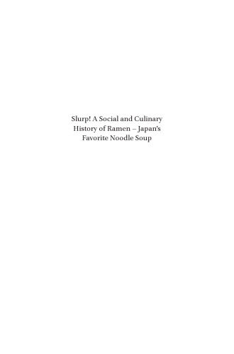 Slurp! A Social and Culinary History of Ramen: Japan’s Favorite Noodle Soup