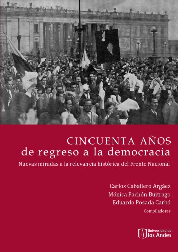 Cincuenta años de regreso a la democracia: nuevas miradas a la relevancia histórica del Frente Nacional