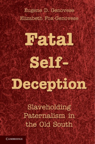 Fatal Self-Deception: Slaveholding Paternalism in the Old South