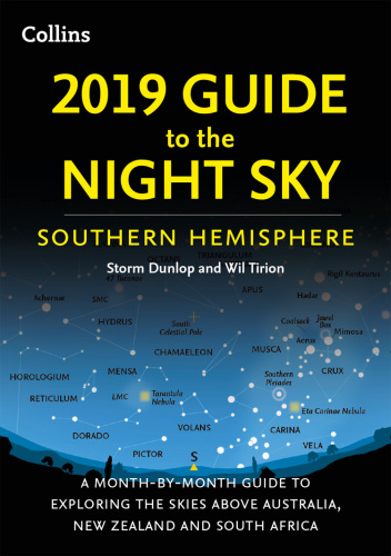 2019 Guide to the Night Sky Southern Hemisphere: A Month-by-Month Guide to Exploring the Skies Above Australia, New Zealand and South Africa