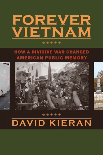 Forever Vietnam: How a Divisive War Changed American Public Memory